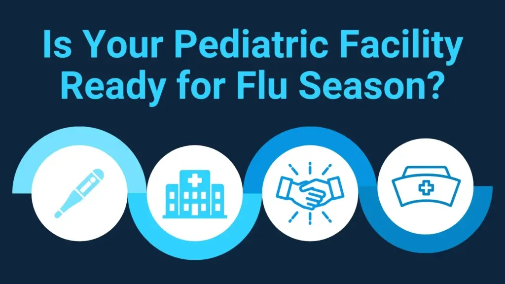 Flu Doesn't Discriminate: Is Your Pediatric Facility Prepared?